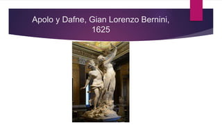 Apolo y Dafne, Gian Lorenzo Bernini,
1625
 