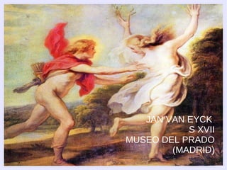 JAN VAN EYCK
           S XVII
MUSEO DEL PRADO
        (MADRID)
 