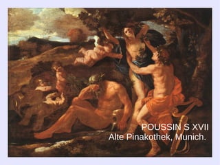 POUSSIN S XVII
Alte Pinakothek, Munich.
 