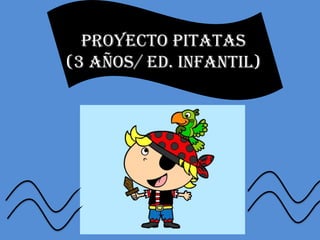 PROYECTO PITATAS
(3 AÑOS/ ED. INFANTIL)
 