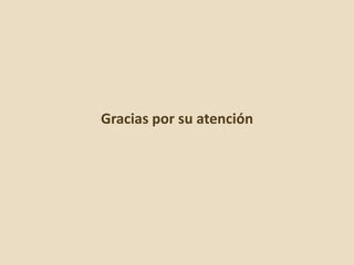 Gracias por su atención
 
