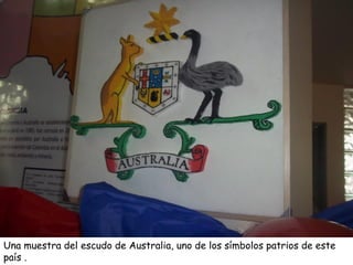 Una muestra del escudo de Australia, uno de los símbolos patrios de este
país .

 