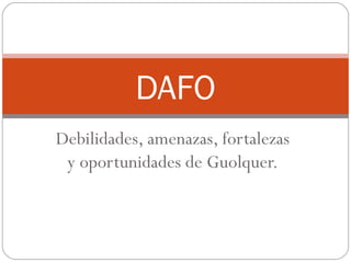 Debilidades, amenazas, fortalezas y oportunidades de Guolquer. DAFO 