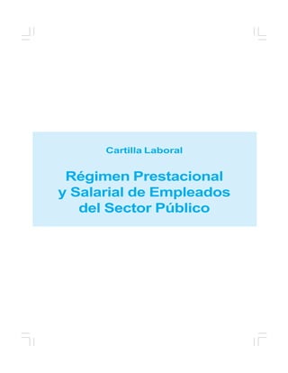 Cartilla Laboral
Régimen Prestacional
y Salarial de Empleados
del Sector Público
 