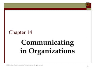 0




      Chapter 14

                             Communicating
                             in Organizations
© 2006 by South-Western, a division of Thomson Learning. All rights reserved.
                                                                                14-1
 