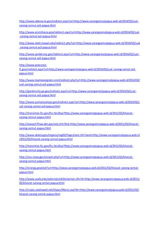 http://www.odessa-tx.gov/redirect.aspx?url=http://www.sarangsemutpapua.web.id/2014/02/jual - 
sarang-semut-asli-papua.html 
http://www.encinitasca.gov/redirect.aspx?url=http://www.sarangsemutpapua.web.id/2014/02/jual 
-sarang-semut-asli-papua.html 
http://www.olelo.hawaii.edu/redirect.php?url=http://www.sarangsemutpapua.web.id/2014/02/jual 
-sarang-semut-asli-papua.html 
http://www.yonkersny.gov/redirect.aspx?url=http://www.sarangsemutpapua.web.id/2014/02/jual - 
sarang-semut-asli-papua.html 
http://www.pinecrest-fl. 
gov/redirect.aspx?url=http://www.sarangsemutpapua.web.id/2014/02/jual -sarang-semut-asli-papua. 
html 
http://www.teamevergreen.com/redirect.php?url=http://www.sarangsemutpapua.web.id/2014/02/ 
jual-sarang-semut-asli-papua.html 
http://gardencity-ga.gov/redirect.aspx?url=http://www.sarangsemutpapua.web.id/2014/02/jual - 
sarang-semut-asli-papua.html 
http://www.yumacountyaz.gov/redirect.aspx?url=http://www.sarangsemutpapua.web.id/2014/02/j 
ual-sarang-semut-asli-papua.html 
http://transition.fcc.gov/fcc-bin/bye?http://www.sarangsemutpapua.web.id/2011/02/khasiat-sarang- 
semut-papua.html 
http://wwwcf.fhwa.dot.gov/exit.cfm?link=http://www.sarangsemutpapua.web.id/2011/02/khasiat-sarang- 
semut-papua.html 
http://www.doleta.gov/regions/reg05/Pages/exit.cfm?vexit=http://www.sarangsemutpapua.web.id 
/2011/02/khasiat-sarang-semut-papua.html 
http://transition.fcc.gov/fcc-bin/bye?http://www.sarangsemutpapua.web.id/2011/02/khasiat-sarang- 
semut-papua.html 
http://vos.noaa.gov/vosexit.php?url=http://www.sarangsemutpapua.web.id/2011/02/khasiat-sarang- 
semut-papua.html 
http://energy.gov/exit?url=http://www.sarangsemutpapua.web.id/2011/02/khasiat-sarang-semut-papua. 
html 
http://www.usafa.edu/externalLinkDisclaimer.cfm?el=http://www.sarangsemutpapua.web.id/2011/ 
02/khasiat-sarang-semut-papua.html 
http://viajes.astalaweb.net/Viajes/Marco.asp?dir=http://www.sarangsemutpapua.web.id/2011/02/ 
khasiat-sarang-semut-papua.html 
 