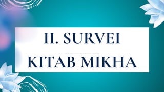 II. SURVEI
KITAB MIKHA
 