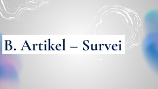 B. Artikel – Survei
 