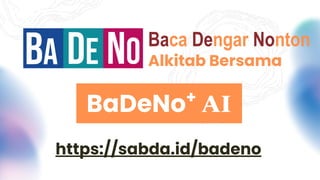 Baca Dengar Nonton
Alkitab Bersama
BaDeNo+
AI
https://sabda.id/badeno
 