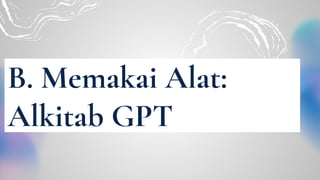 B. Memakai Alat:
Alkitab GPT
 