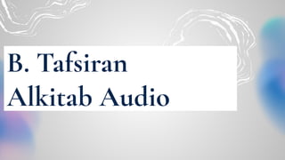 B. Tafsiran
Alkitab Audio
 