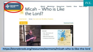 https://stonebrook.org/resources/sermons/micah-who-is-like-the-lord
IV.E.
 