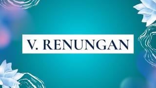 V. RENUNGAN
 