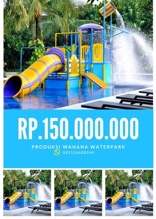 RP.150.000.000
P R O D U K S I W A H A N A W A T E R P A R K
082136608248
 