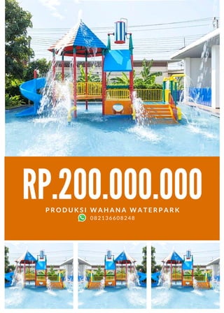 RP.200.000.000
P R O D U K S I W A H A N A W A T E R P A R K
082136608248
 