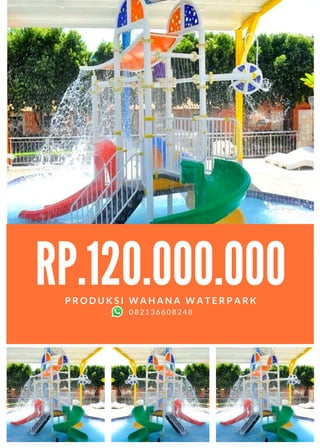 RP.120.000.000
P R O D U K S I W A H A N A W A T E R P A R K
082136608248
 