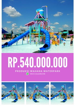 RP.540.000.000
P R O D U K S I W A H A N A W A T E R P A R K
082136608248
 