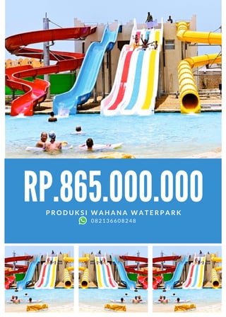 RP.865.000.000
P R O D U K S I W A H A N A W A T E R P A R K
082136608248
 