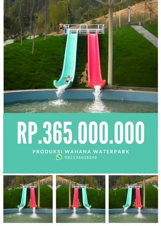 RP.365.000.000
P R O D U K S I W A H A N A W A T E R P A R K
082136608248
 