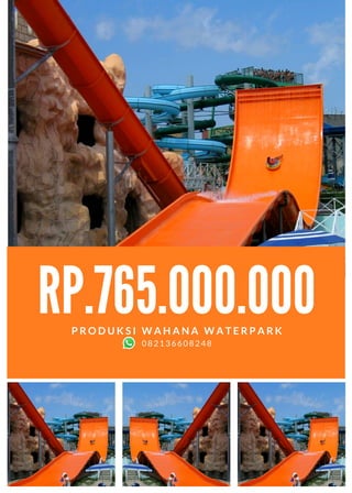 RP.765.000.000
P R O D U K S I W A H A N A W A T E R P A R K
082136608248
 