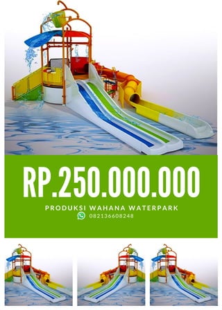 RP.250.000.000
P R O D U K S I W A H A N A W A T E R P A R K
082136608248
 