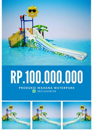 RP.100.000.000
P R O D U K S I W A H A N A W A T E R P A R K
082136608248
 