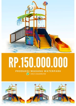 RP.150.000.000
P R O D U K S I W A H A N A W A T E R P A R K
082136608248
 