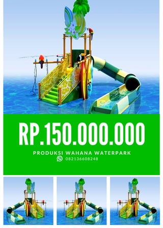 RP.150.000.000
P R O D U K S I W A H A N A W A T E R P A R K
082136608248
 