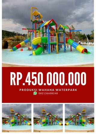 RP.450.000.000
P R O D U K S I W A H A N A W A T E R P A R K
082136608248
 