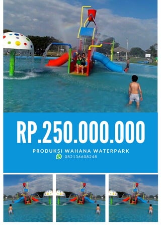 RP.250.000.000
P R O D U K S I W A H A N A W A T E R P A R K
082136608248
 
