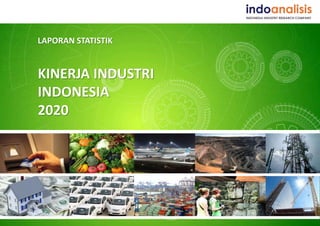 LAPORAN STATISTIK
KINERJA INDUSTRI
INDONESIA
2020
 
