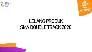 LELANG PRODUK
SMA DOUBLE TRACK 2020
 