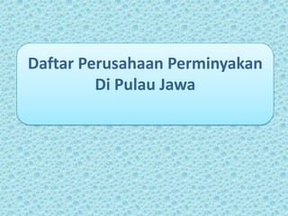 Daftar Perusahaan Perminyakan
         Di Pulau Jawa
 