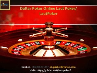 Daftar Poker Online Laut Poker/
LautPoker
Gohbet - 082366201057, id.gohbet@yahoo.com
Visit - http://gohbet.net/laut-poker/
 
