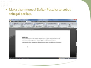 • Maka akan muncul Daftar Pustaka tersebut
sebagai berikut.
 