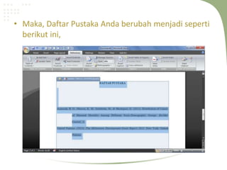 • Maka, Daftar Pustaka Anda berubah menjadi seperti
berikut ini,
 