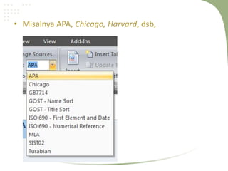 • Misalnya APA, Chicago, Harvard, dsb,
 