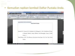 • Kemudian rapikan kembali Daftar Pustaka Anda.
 
