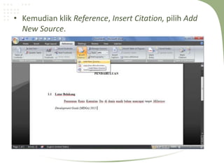 • Kemudian klik Reference, Insert Citation, pilih Add
New Source.
 