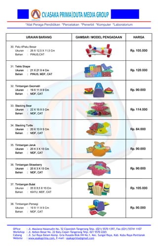 *Alat Peraga Pendidikan *Percetakan *Penerbit *Komputer *Laboratorium
Office
Workshop
Cabang
Website
: Jl. Maulana Hasanud...