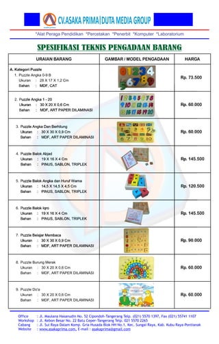 *Alat Peraga Pendidikan *Percetakan *Penerbit *Komputer *Laboratorium
Office
Workshop
Cabang
Website
: Jl. Maulana Hasanud...