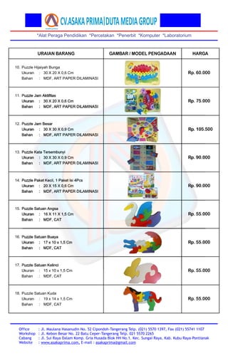 *Alat Peraga Pendidikan *Percetakan *Penerbit *Komputer *Laboratorium
Office
Workshop
Cabang
Website
: Jl. Maulana Hasanud...