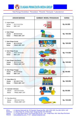 *Alat Peraga Pendidikan *Percetakan *Penerbit *Komputer *Laboratorium
Office
Workshop
Cabang
Website
: Jl. Maulana Hasanud...