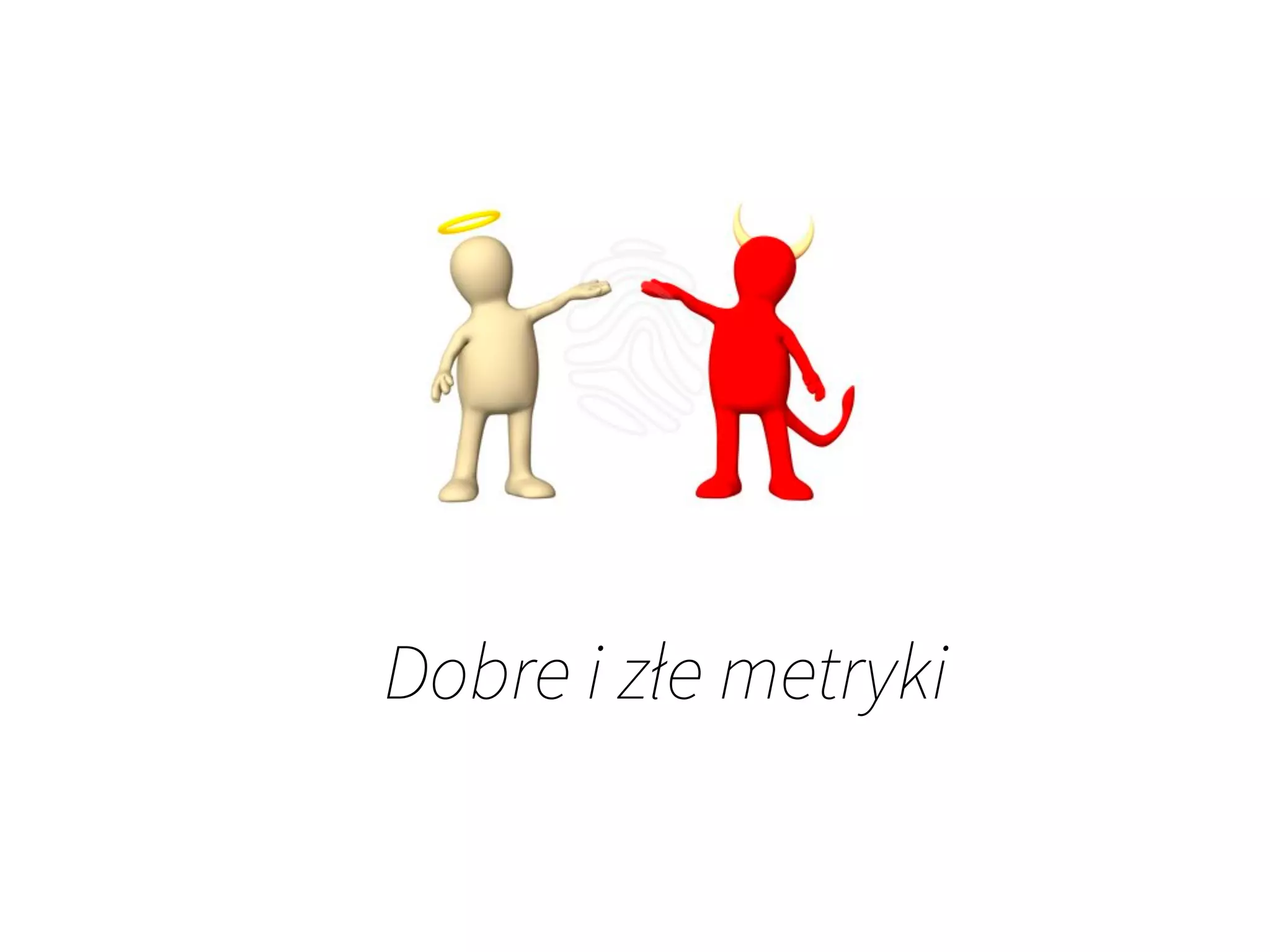 Dobre i złe metryki
 