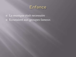    La musique était necessaire
   Ecoutaient aux groupes fameux
 