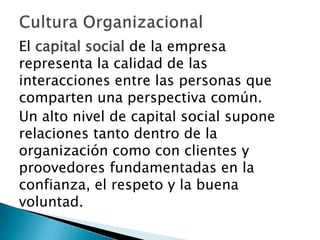 El capital social de la empresa
representa la calidad de las
interacciones entre las personas que
comparten una perspectiv...