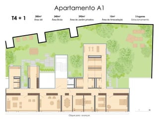 Apartamento A1 T4 + 1 280m 2 Área útil 340m 2 Área Bruta 390m 2 Área de Jardim privativo 3 lugares Estacionamento 15m 2 Área de Arrecadação Clique para  avançar. 