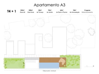 Apartamento A3 T4 + 1 255m 2 Área útil 320m 2 Área bruta 93m 2 de Jardim 3 lugares Estacionamento 18m 2 de Arrecadação 24m 2 de Terraço 65m 2 de Deck e Piscina Clique para  avançar. 