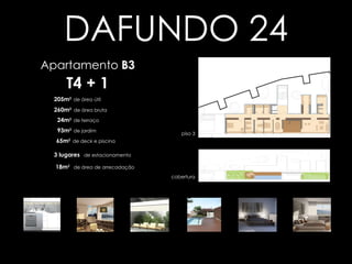 Clique nas plantas e  imagens para  ampliar Apartamento  B3 T4 + 1 260m 2  de área bruta 205m 2   de área útil 93m 2   de jardim 3 lugares   de estacionamento 18m 2   de área de arrecadação DAFUNDO 24 Voltar aos apartamentos piso 3 cobertura 24m 2   de terraço 65m 2   de deck e piscina 