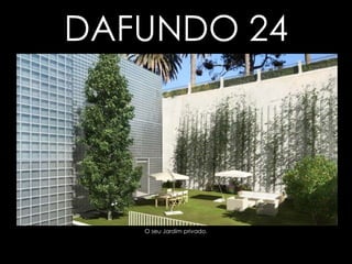 Clique para voltar O seu Jardim privado. DAFUNDO 24 